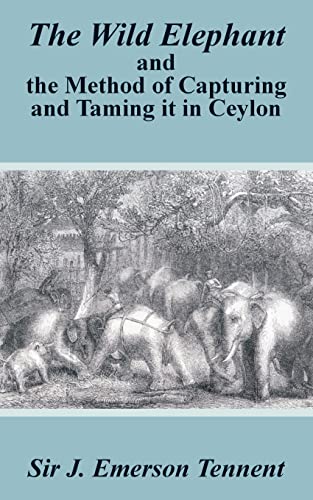 9781410103659: The Wild Elephant and the Method of Capturing and Taming It in Ceylon