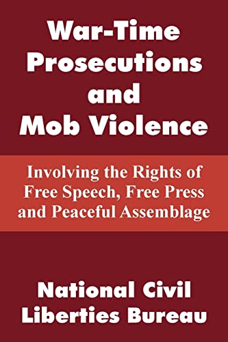 Stock image for War-Time Prosecutions and Mob Violence: Involving the Rights of Free Speech, Free Press and Peaceful Assemblage for sale by Chiron Media