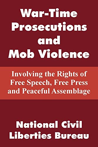 9781410104458: War-Time Prosecutions and Mob Violence: Involving the Rights of Free Speech, Free Press and Peaceful Assemblage