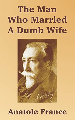 The Man Who Married A Dumb Wife (9781410104748) by France, Anatole