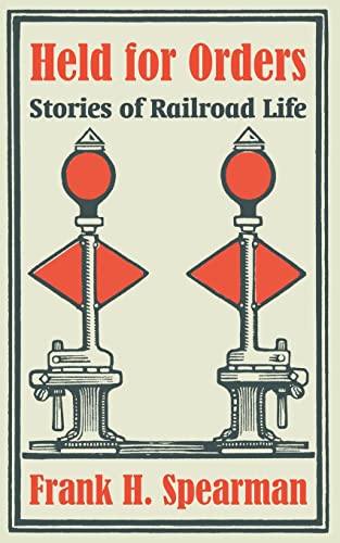 Held for Orders: Stories of Railroad Life (9781410105066) by Spearman, Frank H