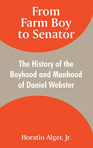 9781410106186: From Farm Boy to Senator: The History of the Boyhood and Manhood of Daniel Webster