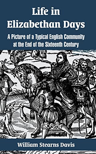 Stock image for Life in Elizabethan Days: A Picture of a Typical English Community at the End of the Sixteenth Century for sale by Chiron Media