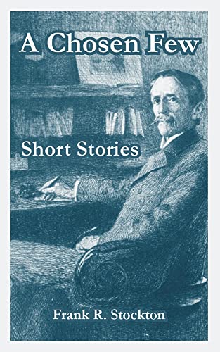 A Chosen Few Short Stories (9781410106803) by Stockton, Frank Richard