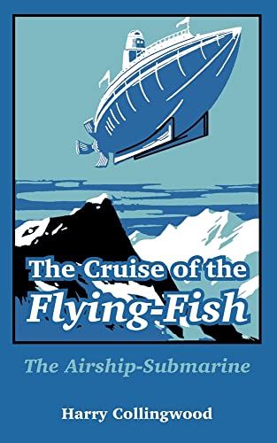 Stock image for The Cruise of the Flying-fish: The Airship-submarine for sale by Irish Booksellers