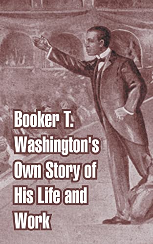 Booker T. Washington's Own Story of His Life and Work (9781410107992) by Washington, Booker T