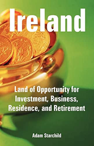 Stock image for Ireland: Land of Opportunity for Investment, Business, Residence, and Retirement for sale by Lucky's Textbooks