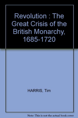 9781410165237: Revolution : The Great Crisis of the British Monarchy, 1685-1720