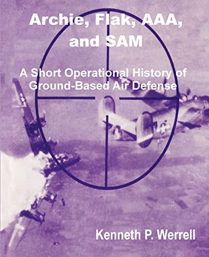 Imagen de archivo de Archie, Flak, AAA, and Sam: A Short Operational History of Ground-Based Air Defense a la venta por Chiron Media