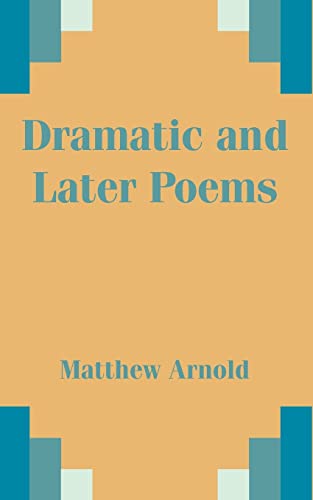 Dramatic and Later Poems (9781410200822) by Arnold, Matthew