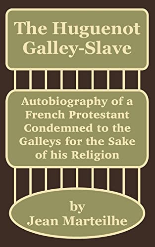 Beispielbild fr The Huguenot Galley-Slave: Autobiography of a French Protestant Condemned to the Galleys for the Sake of his Religion zum Verkauf von Chiron Media