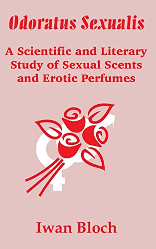 Stock image for Odoratus Sexualis: A Scientific and Literary Study of Sexual Scents and Erotic Perfumes for sale by Lucky's Textbooks