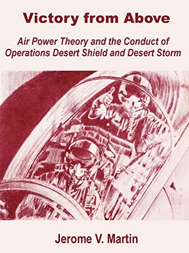 Stock image for Victory from Above: Air Power Theory and the Conduct of Operations Desert Shield and Desert Storm for sale by Chiron Media