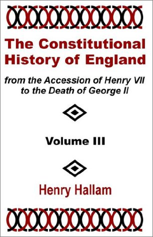 Beispielbild fr The Constitutional History of England from the Accession of Henry VII to the Death of George II, Volume III zum Verkauf von Book Dispensary
