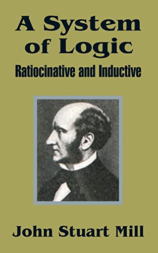 9781410202529: A System of Logic: Ratiocinative and Inductive