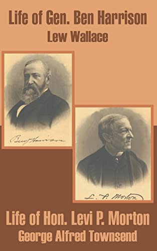Life of Gen. Ben Harrison and Life of Hon. Levi P. Morton (9781410203069) by Wallace, Lew; Townsend, George Alfred