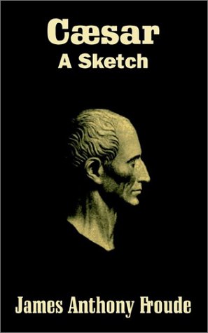 Cesar: A Sketch (9781410203076) by Froude, James Anthony