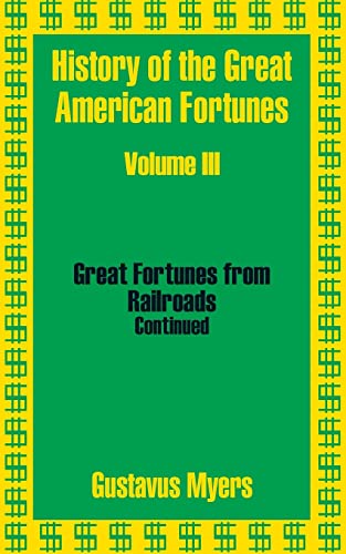 9781410203427: History of the Great American Fortunes (Volume Three)