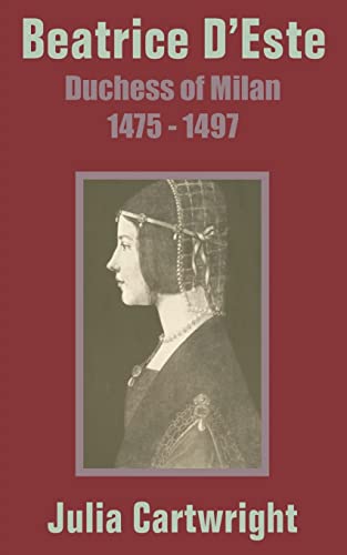 Beatrice D'Este: Duchess of Milan 1475 - 1497 (9781410203458) by Cartwright, Julia