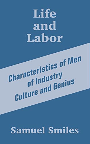 Life and Labor: Characteristics of Men of Industry Culture and Genius (9781410203526) by Smiles Jr, Samuel