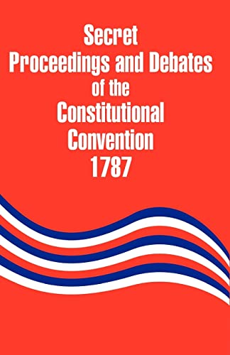 Stock image for Secret Proceedings and Debates of the Constitutional Convention, 1787 for sale by Chiron Media