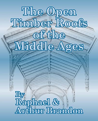 Beispielbild fr The Open Timber Roofs of the Middle Ages zum Verkauf von Lucky's Textbooks