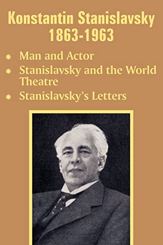 Konstantin Stanislavsky 1863-1963: Man and Actor, Stanislavsky and the World Theatre, Stanislavsky's Letters (9781410204899) by Stanislavsky, Konstantin