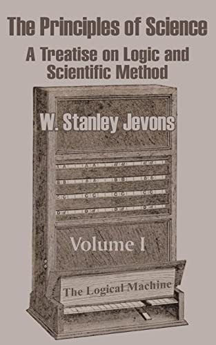 Stock image for The Principles of Science: A Treatise on Logic and Scientific Method (Volume I): v. I for sale by Chiron Media