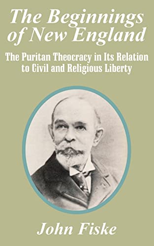 Stock image for The Beginnings of New England: The Puritan Theocracy in Its Relation to Civil and Religious Liberty for sale by Chiron Media