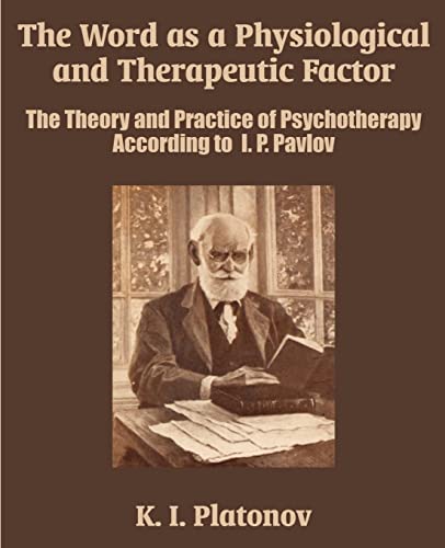 Stock image for The Word as a Physiological and Therapeutic Factor: The Theory and Practice of Psychotherapy According to I. P. Pavlov for sale by WorldofBooks