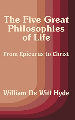 Imagen de archivo de The Five Great Philosophies of Life: From Epicurus to Christ a la venta por ThriftBooks-Atlanta