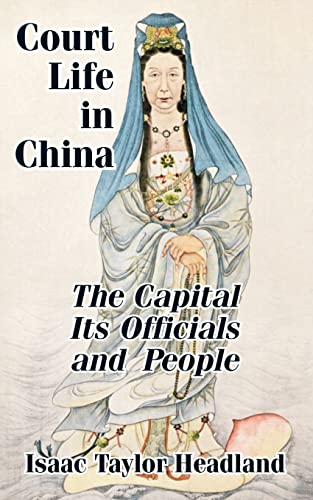 Imagen de archivo de Court Life in China: TheCapital Its Officials and People a la venta por Lucky's Textbooks