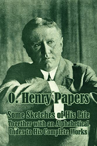 O. Henry Papers: Some Sketches of His Life Together with an Alphabetical Index to His Complete Works (Paperback) - O Henry