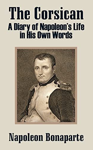 The Corsican: A Diary of Napoleon's Life in His Own Words - Napoleon Bonaparte