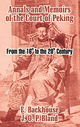 Imagen de archivo de Annals and Memoirs of the Court of Peking: From the 16th to the 20th Century a la venta por California Books