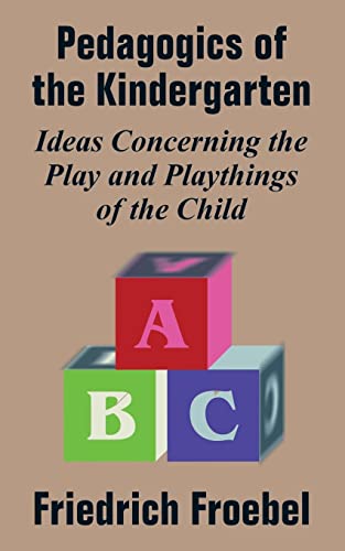 9781410209269: Pedagogics of the Kindergarten: Ideas Concerning the Play and Playthings of the Child