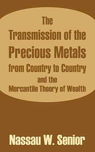 Beispielbild fr Transmission of the Precious Metals from Country to Country and the Mercantile Theory of Wealth, The zum Verkauf von Chiron Media