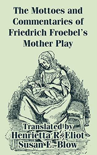 9781410209627: Mottoes and Commentaries of Friedrich Froebel's Mother Play, The
