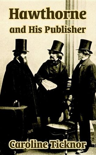 Hawthorne and His Publisher (9781410209733) by Ticknor, Caroline