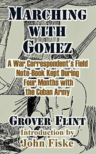 Stock image for Marching with Gomez: A War Correspondent's Field Note-Book Kept During Four Months with the Cuban Army for sale by Chiron Media