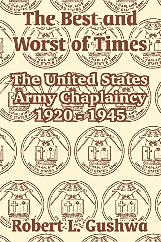 Stock image for The Best and Worst of Times: The United States Army Chaplaincy 1920 - 1945 for sale by Save With Sam