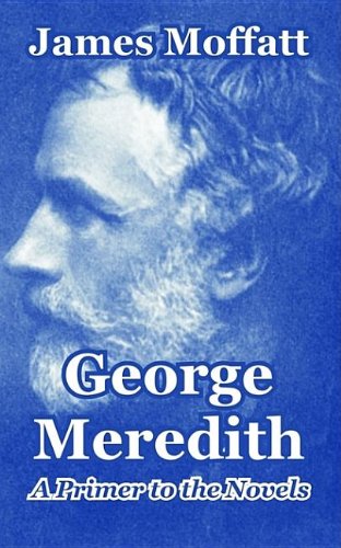 George Meredith: A Primer To The Novels (9781410211200) by Moffatt, James