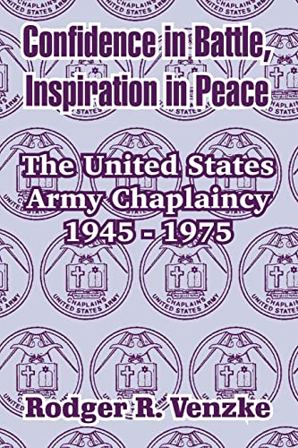 Imagen de archivo de Confidence in Battle, Inspiration in Peace: The United States Army Chaplaincy 1945 - 1975 a la venta por WorldofBooks