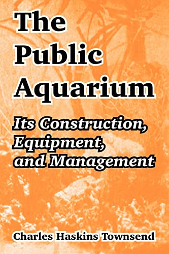 9781410211477: The Public Aquarium: Its Construction, Equipment, And Management