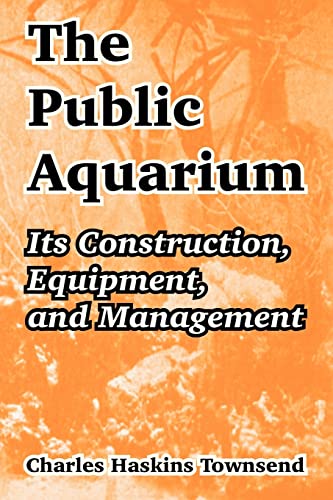 Stock image for The Public Aquarium: Its Construction, Equipment, and Management for sale by GoldenWavesOfBooks