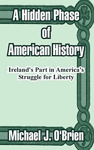 A Hidden Phase of American History: Ireland's Part in America's Struggle for Liberty (9781410211583) by O'Brien, Professor Michael J