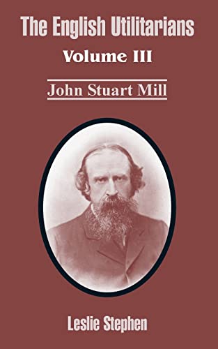 Beispielbild fr The English Utilitarians: Volume III (John Stuart Mill): 3 zum Verkauf von Chiron Media