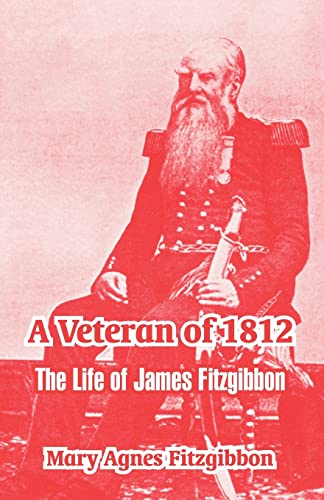 Beispielbild fr A Veteran of 1812: The Life of James Fitzgibbon zum Verkauf von Chiron Media