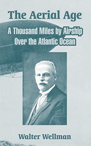 Beispielbild fr The Aerial Age: A Thousand Miles by Airship Over the Atlantic Ocean zum Verkauf von Chiron Media