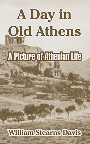 Stock image for A Day in Old Athens: A Picture of Athenian Life for sale by Lucky's Textbooks